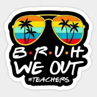 Cute End Of School Year Teacher Summer Bruh We Out Teachers Sticker